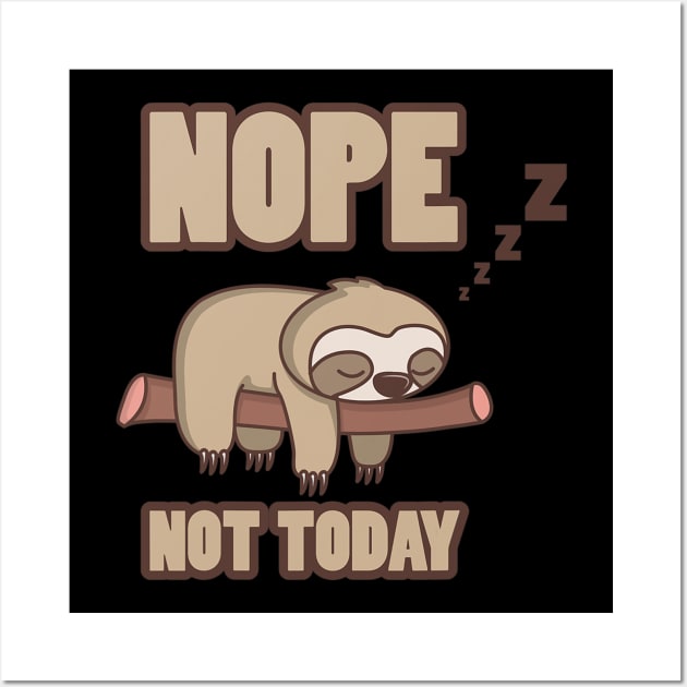 Funny Sloth Nope Not Today Wall Art by eldridgejacqueline